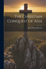The Christian Conquest Of Asia