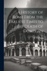 A History Of Rome From The Earliest Times To The Death Of Domitian