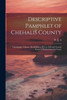 Descriptive Pamphlet Of Chehalis County: Topography, Climate, Healthfulness, Rivers, Soil And General Features, Productions And Towns
