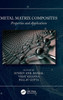 Metal Matrix Composites: Properties And Applications