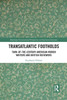 Transatlantic Footholds (Routledge Transnational Perspectives On American Literature)