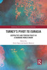 Turkey's Pivot To Eurasia: Geopolitics And Foreign Policy In A Changing World Order (Rethinking Asia And International Relations)