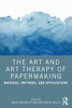 The Art And Art Therapy Of Papermaking