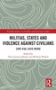 Militias, States And Violence Against Civilians (Routledge Studies In Civil Wars And Intra-State Conflict)