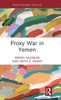 Proxy War In Yemen (Cass Military Studies)
