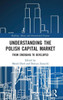 Understanding The Polish Capital Market (Banking, Money And International Finance)