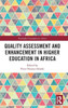 Quality Assessment And Enhancement In Higher Education In Africa (Routledge Contemporary Africa)