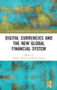 Digital Currencies And The New Global Financial System (Routledge International Studies In Money And Banking)