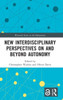 New Interdisciplinary Perspectives On And Beyond Autonomy (Warwick Series In The Humanities)