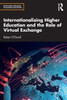 Internationalising Higher Education And The Role Of Virtual Exchange (Routledge Research In Higher Education)