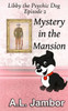 Mystery In The Mansion (Libby The Psychic Dog)