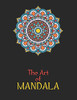 The Art of Mandala: Adult Coloring Book Featuring Beautiful Mandalas Designed to Soothe the Soul