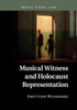 Musical Witness And Holocaust Representation (Music Since 1900)