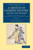A Sketch Of Chinese History, Ancient And Modern: Comprising A Retrospect Of The Foreign Intercourse And Trade With China (Cambridge Library Collection - East And South-East Asian History) (Volume 1)