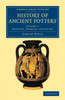 History Of Ancient Pottery (Cambridge Library Collection - Archaeology) (Volume 1)