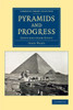 Pyramids And Progress: Sketches From Egypt (Cambridge Library Collection - Egyptology)