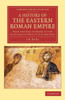 A History Of The Eastern Roman Empire (Cambridge Library Collection - Medieval History)