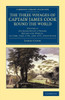 The Three Voyages Of Captain James Cook Round The World (Cambridge Library Collection - Maritime Exploration) (Volume 2)