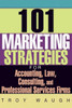 101 Marketing Strategies For Accounting, Law, Consulting, And Professional Services Firms