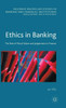 Ethics In Banking: The Role Of Moral Values And Judgements In Finance (Palgrave Macmillan Studies In Banking And Financial Institutions)