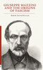 Giuseppe Mazzini And The Origins Of Fascism (Italian And Italian American Studies)