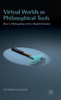 Virtual Worlds As Philosophical Tools: How To Philosophize With A Digital Hammer