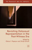 Revisiting Holocaust Representation In The Post-Witness Era (The Holocaust And Its Contexts)