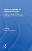Wellness Issues For Higher Education: A Guide For Student Affairs And Higher Education Professionals