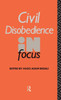 Civil Disobedience In Focus (Philosophers In Focus)
