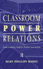 Classroom Power Relations: Understanding Student-Teacher Interaction