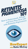 Retinitis Pigmentosa 101: How to Understand, Accept, and Live Your Best Life with Retinitis Pigmentosa