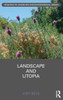 Landscape And Utopia (Routledge Research In Landscape And Environmental Design)