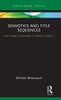Semiotics And Title Sequences: Text-Image Composites In Motion Graphics (Routledge Studies In Media Theory And Practice)
