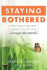 Staying Bothered: Find Your Passion, Commit to Action, Change the World.