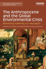 The Anthropocene And The Global Environmental Crisis: Rethinking Modernity In A New Epoch (Routledge Environmental Humanities)