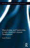 Masculinities And Femininities In Latin America's Uneven Development (Routledge Research In Gender And Society)