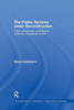 The Public Services Under Reconstruction (Routledge Studies In Management, Organizations And Society)