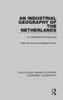 An Industrial Geography Of The Netherlands: An International Perspective (Routledge Library Editions: Economic Geography)