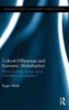 Cultural Differences And Economic Globalization: Effects On Trade, Foreign Direct Investment, And Migration (Routledge Studies In The Modern World Economy)