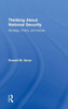 Thinking About National Security: Strategy, Policy, And Issues