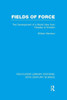 Fields Of Force (Routledge Library Editions: 20Th Century Science)