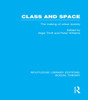 Class And Space (Rle Social Theory): The Making Of Urban Society (Routledge Library Editions: Social Theory)