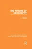 The Future Of Geography (Rle Social & Cultural Geography) (Routledge Library Editions: Social And Cultural Geography)