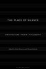 The Place Of Silence: Architecture / Media / Philosophy