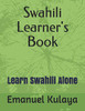 Swahili Learner's Book: Learn Swahili Alone