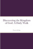 Discovering The Kingdom Of God: A Daily Walk