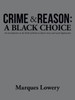 Crime & Reason: A Black Choice: An Introduction To The Birth Of Black On Black Crime And Social Dysfunction