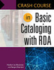 Crash Course in Basic Cataloging with RDA (Libraries Unlimited Crash Course)