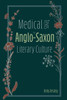 Medical Texts In Anglo-Saxon Literary Culture (Anglo-Saxon Studies, 38)
