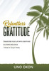 Relentless Gratitude: Transform Your Life With Gratitude, Cultivate Resilience, Thrive In Tough Times